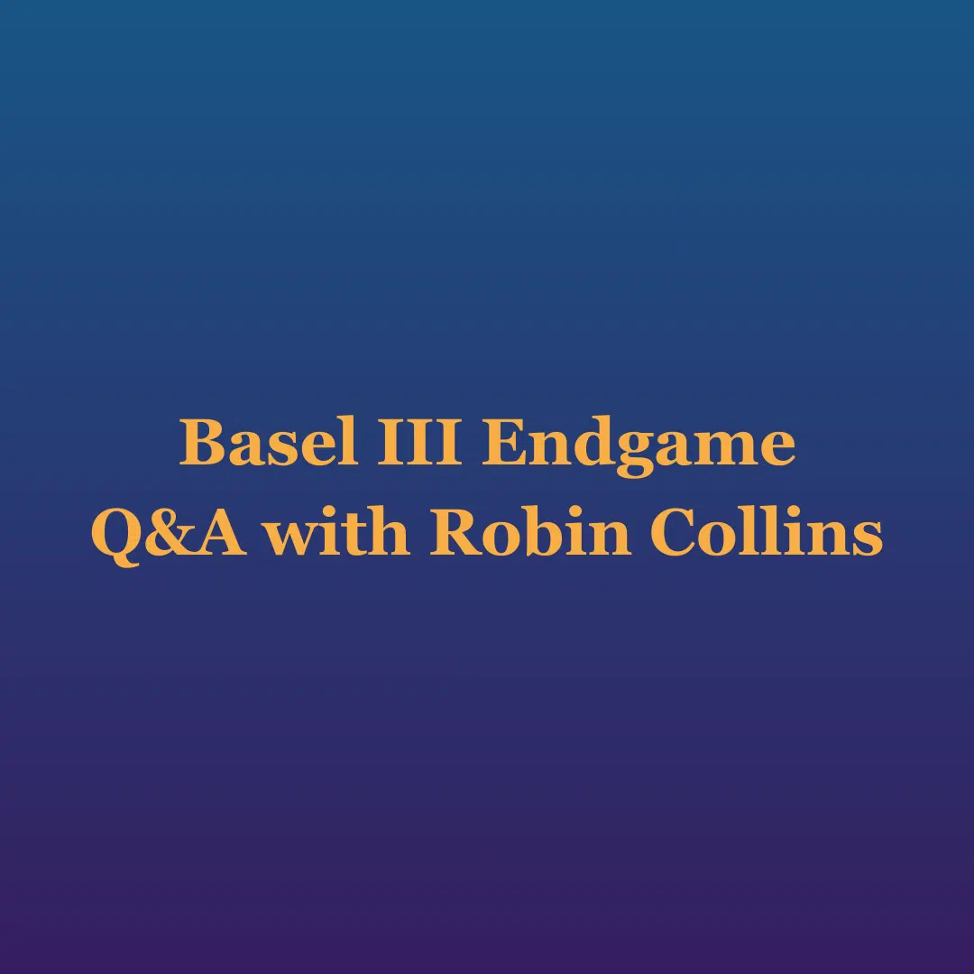 Basel III Endgame Q&A with Robin Collins (1)